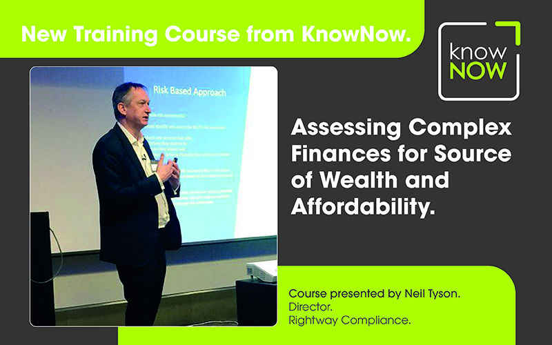 Assessing Complex Customer Finances for Source of Wealth and Affordability with Neil Tyson on 20th and 22nd July. 